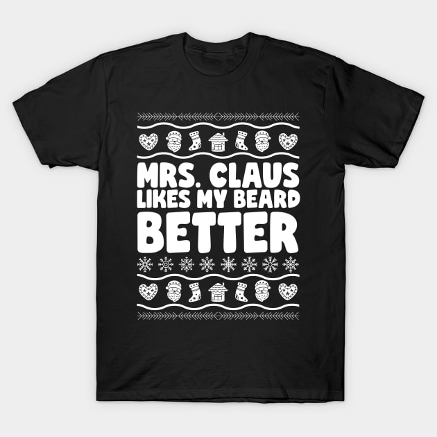 Mrs Claus Likes My Beard Better T-Shirt by thingsandthings